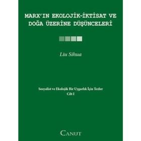 MARXIN EKOLOJIK-İKTISAT VE DOĞA ÜZERINE DÜŞÜNCELERI SOSYALIST VE EKOLOJIK BIR UYGARLIK IÇIN TEZLER I - LIU SIHUA