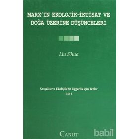 MARXIN EKOLOJIK-İKTISAT VE DOĞA ÜZERINE DÜŞÜNCELERI SOSYALIST VE EKOLOJIK BIR UYGARLIK IÇIN TEZLER I - LIU SIHUA