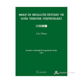 MARXIN EKOLOJIK-İKTISAT VE DOĞA ÜZERINE DÜŞÜNCELERI SOSYALIST VE EKOLOJIK BIR UYGARLIK IÇIN TEZLER I - LIU SIHUA