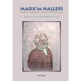 MARXIN HALLERI MARKSIST DÜŞÜNCEDE DIYALEKTIK BIR YOLCULUK - KURTUL GÜLENÇ;ÖNDER KULAK