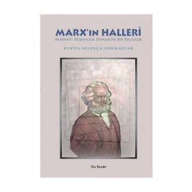 MARXIN HALLERI MARKSIST DÜŞÜNCEDE DIYALEKTIK BIR YOLCULUK - KURTUL GÜLENÇ;ÖNDER KULAK