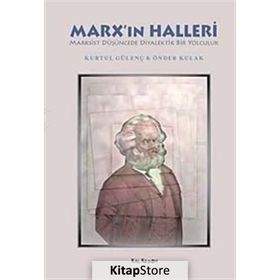 MARXIN HALLERI MARKSIST DÜŞÜNCEDE DIYALEKTIK BIR YOLCULUK - KURTUL GÜLENÇ;ÖNDER KULAK
