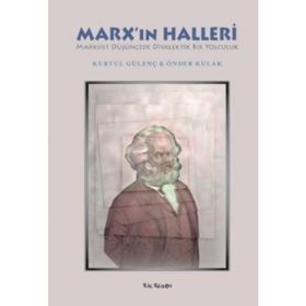 MARXIN HALLERI MARKSIST DÜŞÜNCEDE DIYALEKTIK BIR YOLCULUK - KURTUL GÜLENÇ;ÖNDER KULAK