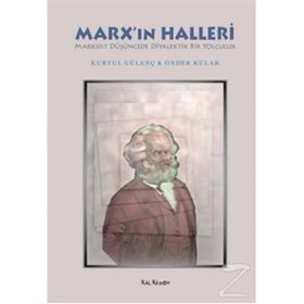 MARXIN HALLERI MARKSIST DÜŞÜNCEDE DIYALEKTIK BIR YOLCULUK - KURTUL GÜLENÇ;ÖNDER KULAK