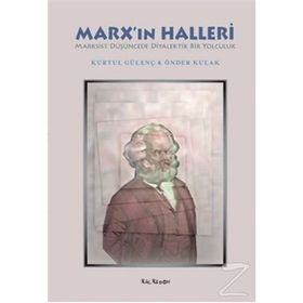 MARXIN HALLERI MARKSIST DÜŞÜNCEDE DIYALEKTIK BIR YOLCULUK - KURTUL GÜLENÇ;ÖNDER KULAK