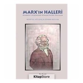 MARXIN HALLERI MARKSIST DÜŞÜNCEDE DIYALEKTIK BIR YOLCULUK - KURTUL GÜLENÇ;ÖNDER KULAK