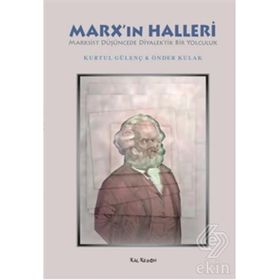 MARXIN HALLERI MARKSIST DÜŞÜNCEDE DIYALEKTIK BIR YOLCULUK - KURTUL GÜLENÇ;ÖNDER KULAK