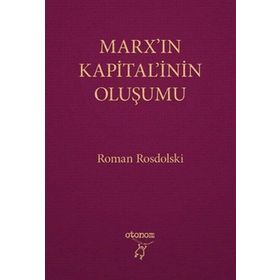 MARX'IN KAPITAL'ININ OLUŞUMU - ROMAN ROSDOLSKI