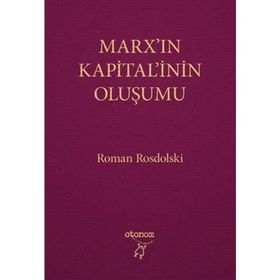 MARX'IN KAPITAL'ININ OLUŞUMU - ROMAN ROSDOLSKI