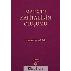 MARX'IN KAPITAL'ININ OLUŞUMU - ROMAN ROSDOLSKI