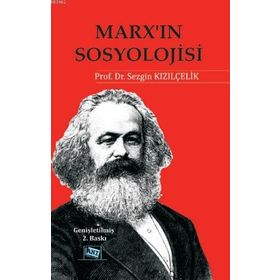 Marx’ın Sosyolojisi - Batı Sosyolojisini Yeniden Düşünmek Cilt 1 - Sezgin Kızılçelik