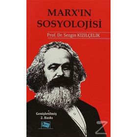 Marx’ın Sosyolojisi - Batı Sosyolojisini Yeniden Düşünmek Cilt 1 - Sezgin Kızılçelik