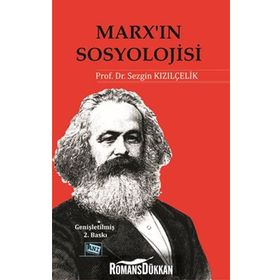 Marx’ın Sosyolojisi - Batı Sosyolojisini Yeniden Düşünmek Cilt 1 - Sezgin Kızılçelik