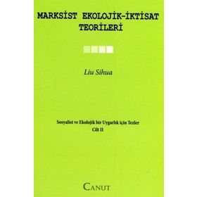 MARXSIST EKOLOJIK-İKTISAT TEORILERI SOSYALIST VE EKOLOJIK BIR UYGARLIK IÇIN TEZLER II - LIU SIHUA