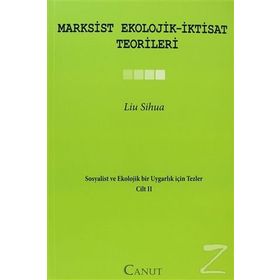 MARXSIST EKOLOJIK-İKTISAT TEORILERI SOSYALIST VE EKOLOJIK BIR UYGARLIK IÇIN TEZLER II - LIU SIHUA