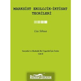 MARXSIST EKOLOJIK-İKTISAT TEORILERI SOSYALIST VE EKOLOJIK BIR UYGARLIK IÇIN TEZLER II - LIU SIHUA