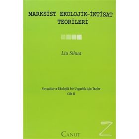 MARXSIST EKOLOJIK-İKTISAT TEORILERI SOSYALIST VE EKOLOJIK BIR UYGARLIK IÇIN TEZLER II - LIU SIHUA