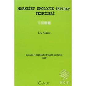 MARXSIST EKOLOJIK-İKTISAT TEORILERI SOSYALIST VE EKOLOJIK BIR UYGARLIK IÇIN TEZLER II - LIU SIHUA