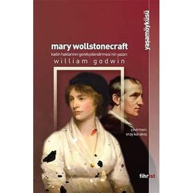 Mary Wollstonecraft: Kadın Haklarının Gerekçelendirmesi`nin Yazarı William Godwin