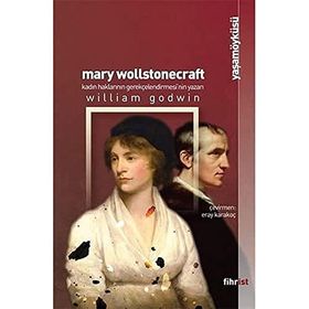 Mary Wollstonecraft: Kadın Haklarının Gerekçelendirmesi`nin Yazarı William Godwin