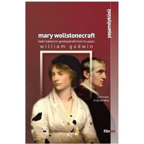Mary Wollstonecraft: Kadın Haklarının Gerekçelendirmesi`nin Yazarı William Godwin