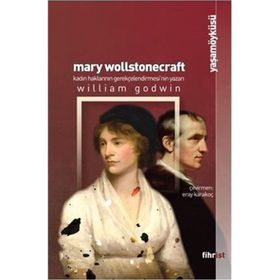 Mary Wollstonecraft: Kadın Haklarının Gerekçelendirmesi`nin Yazarı William Godwin