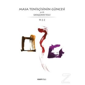 Masa Tenisçisinin Güncesi ya da Savaşçının Yolu - Mehmet Şenol Şişli