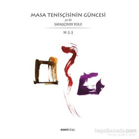 Masa Tenisçisinin Güncesi ya da Savaşçının Yolu - Mehmet Şenol Şişli