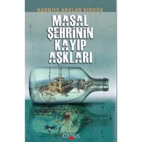 Masal Şehrinin Kayıp Aşklar - Kadriye Arslan Kırdök