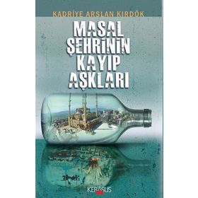 Masal Şehrinin Kayıp Aşklar - Kadriye Arslan Kırdök