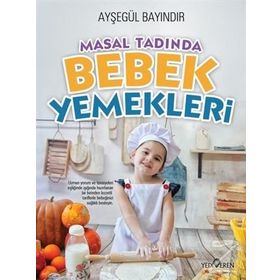 Masal Tadında Bebek Yemekleri - Ayşegül Bayındır