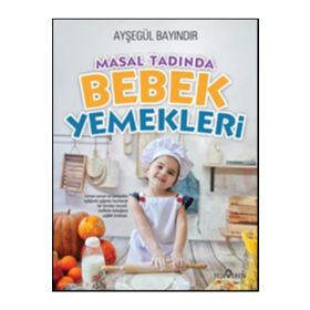 Masal Tadında Bebek Yemekleri - Ayşegül Bayındır
