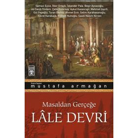 Masaldan Gerçeğe Lale Devri Mustafa Armağan Timaş Yayınları