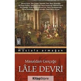 Masaldan Gerçeğe Lale Devri Mustafa Armağan Timaş Yayınları