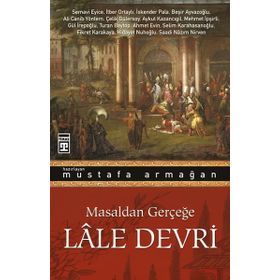 Masaldan Gerçeğe Lale Devri Mustafa Armağan Timaş Yayınları
