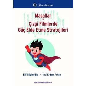 Masallar ve Çizgi Filmlerde Güç Elde Etme Stratejileri - Elif Bilginoğlu
