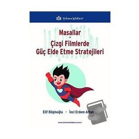 Masallar ve Çizgi Filmlerde Güç Elde Etme Stratejileri - Elif Bilginoğlu