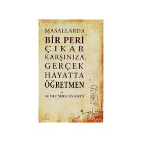 Masallarda Bir Peri Çıkar Karşınıza Gerçek Hayatta Öğretmen - Ahmet Şerif İzgören