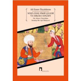 Maşi-zade Fikri Çelebi ve Ebkar-ı Efkar'ı - Ali Emre Özyıldırım