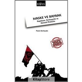 Maske ve Bayrak Popülizm, Yurttaşçılık ve Küresel Protesto - Paolo Gerbaudo
