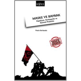 Maske ve Bayrak Popülizm, Yurttaşçılık ve Küresel Protesto - Paolo Gerbaudo