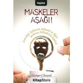 MASKELER AŞAĞI! ASTROLOJI, KEHANET, TELEPATI VE DİĞER YALANCI BILIMLERIN İÇYÜZÜ - GEORGES CHARPAK, HENRI BROCH