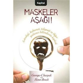 MASKELER AŞAĞI! ASTROLOJI, KEHANET, TELEPATI VE DİĞER YALANCI BILIMLERIN İÇYÜZÜ - GEORGES CHARPAK, HENRI BROCH