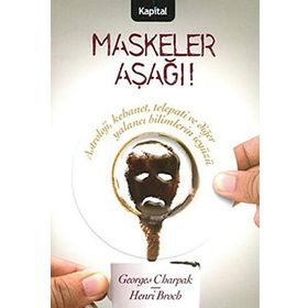 MASKELER AŞAĞI! ASTROLOJI, KEHANET, TELEPATI VE DİĞER YALANCI BILIMLERIN İÇYÜZÜ - GEORGES CHARPAK, HENRI BROCH