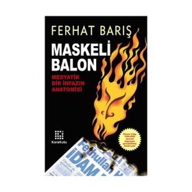 Maskeli Balon Medyatik Bir İnfazın Anatomisi - Ferhat Barış