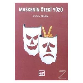 Maskenin Öteki Yüzü - Üstün Akmen