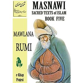 Masnawi Sacred Texts of Islam - Book Five - mevlana celalettin rumi