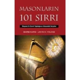 MASONLARIN 101 SIRRI DÜNYANIN EN GIZEMLI TOPLULUĞUNUN ARKASINDAKİ GERÇEKLER - BARB KARG;JOHN K. YOUNG
