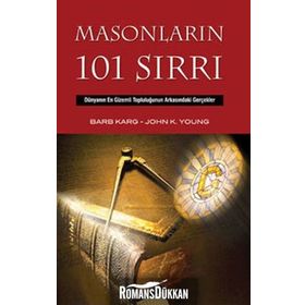 MASONLARIN 101 SIRRI DÜNYANIN EN GIZEMLI TOPLULUĞUNUN ARKASINDAKİ GERÇEKLER - BARB KARG;JOHN K. YOUNG