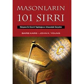 MASONLARIN 101 SIRRI DÜNYANIN EN GIZEMLI TOPLULUĞUNUN ARKASINDAKİ GERÇEKLER - BARB KARG;JOHN K. YOUNG